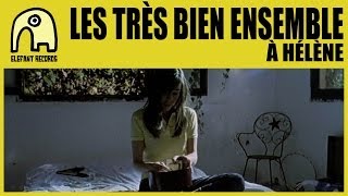 LES TRÈS BIEN ENSEMBLE - À Hélène [Official]