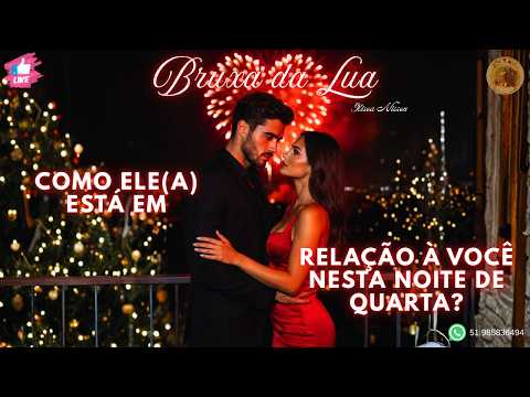 🔮Como ele(a) está em relação à você nesta NOITE de QUARTA?