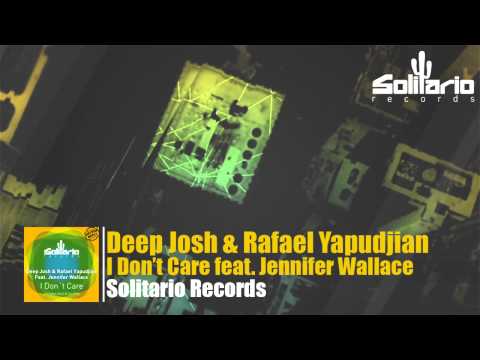 Deep Josh & Rafael Yapudjian feat. Jennifer Wallace - I Don't Care