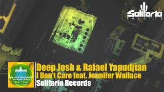 Deep Josh & Rafael Yapudjian feat. Jennifer Wallace - I Don't Care