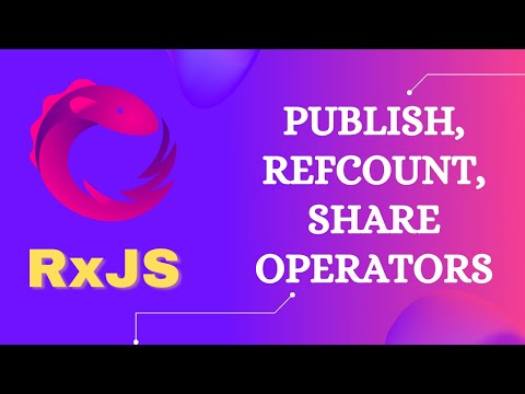 58. Publish, Multicast, refCount & Share operator. These Converts Cold to Hot Observables - RxJS