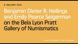 Benjamin Hellings and Emily Pearce Seigerman on the Bela Lyon Pratt Gallery of Numismatics