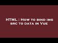 HTML How To Bind Img Src To Data In Vue