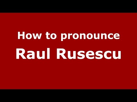 How to pronounce Raul Rusescu (Romanian/Romania)  - PronounceNames.com