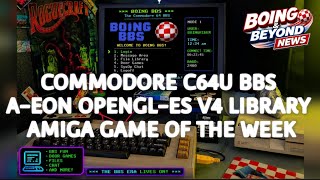 Back to the BBS Era! C64 Ultimate, OpenGL ES V4 & Amiga Game of the Week