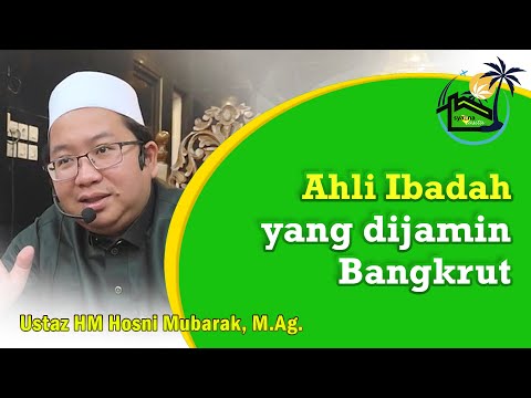 Ahli Ibadah yang dijamin Bangkrut | Ust HM Hosni Mubarak, M Ag