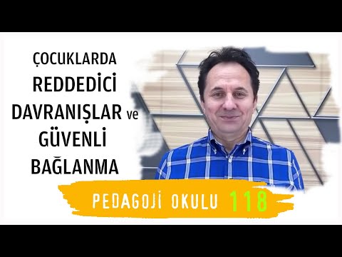 Pedagoji Okulu 118 - Çocuklada Reddedici Davranışlar ve Güvenli Bağlanma