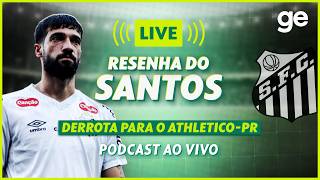 AO VIVO! GE SANTOS ANALISA DERROTA PARA O ATHLETICO-PR PELO BRASILEIRÃO #podcast | ge.globo