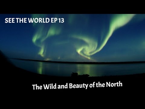 SEE THE WORLD 13: The Wild and Beauty of The North (The Canol Heritage Trail)
