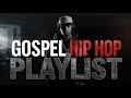 GOSPEL HIP HOP PLAYLIST 1 HOUR OF BEATS THAT ENTER THE SOUL AND REVIVE YOUR FAITH