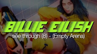 “8/see through” by Billie Eilish but you’re in an empty arena