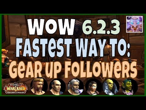 Garrison Follower Guide - The Fastest Way to Gear up your Followers - WoD 6.2.3