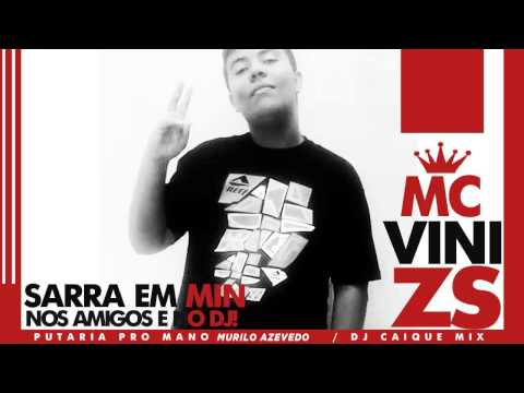 MC Vini ZS -Sarra em min nos amigos e no DJ [ DJ Caique Mix ] Lançamento 2014