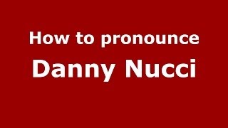 How to pronounce Danny Nucci