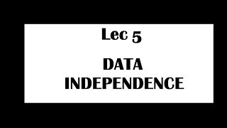 Lec 5 : Data Independence in DBMS