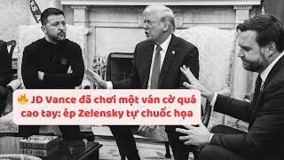 JD Vance - Dân Chơi Chính Trị Thứ Thiệt Xử Đẹp Zelensky Trong Một Nốt Nhạc