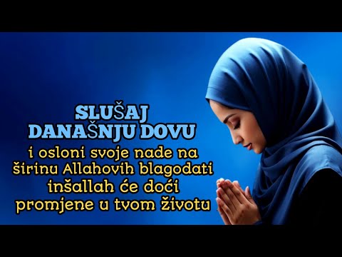 Slušaj današnju dovu, osloni svoje nade na Allahove blagodati i očekuj promjene