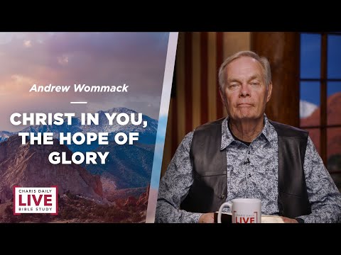 Christ in You, the Hope of Glory - Andrew Wommack - CDLBS for June 27, 2023