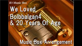 We Loved/Bolbbalgan4 &amp; 20 Years Of Age [Music Box]