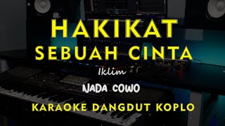 Download lagu HAKIKAT SEBUAH CINTA // Iklim // KARAOKE DANGDUT KOPLO NADA COWO ( MALE ) mp3