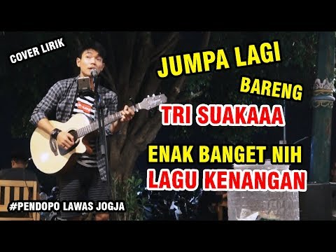 JUMPA LAGI - ANDI MERIAM MATALATTA COVER BY TRI SUAKA - PENDOPO LAWAS JOGJA