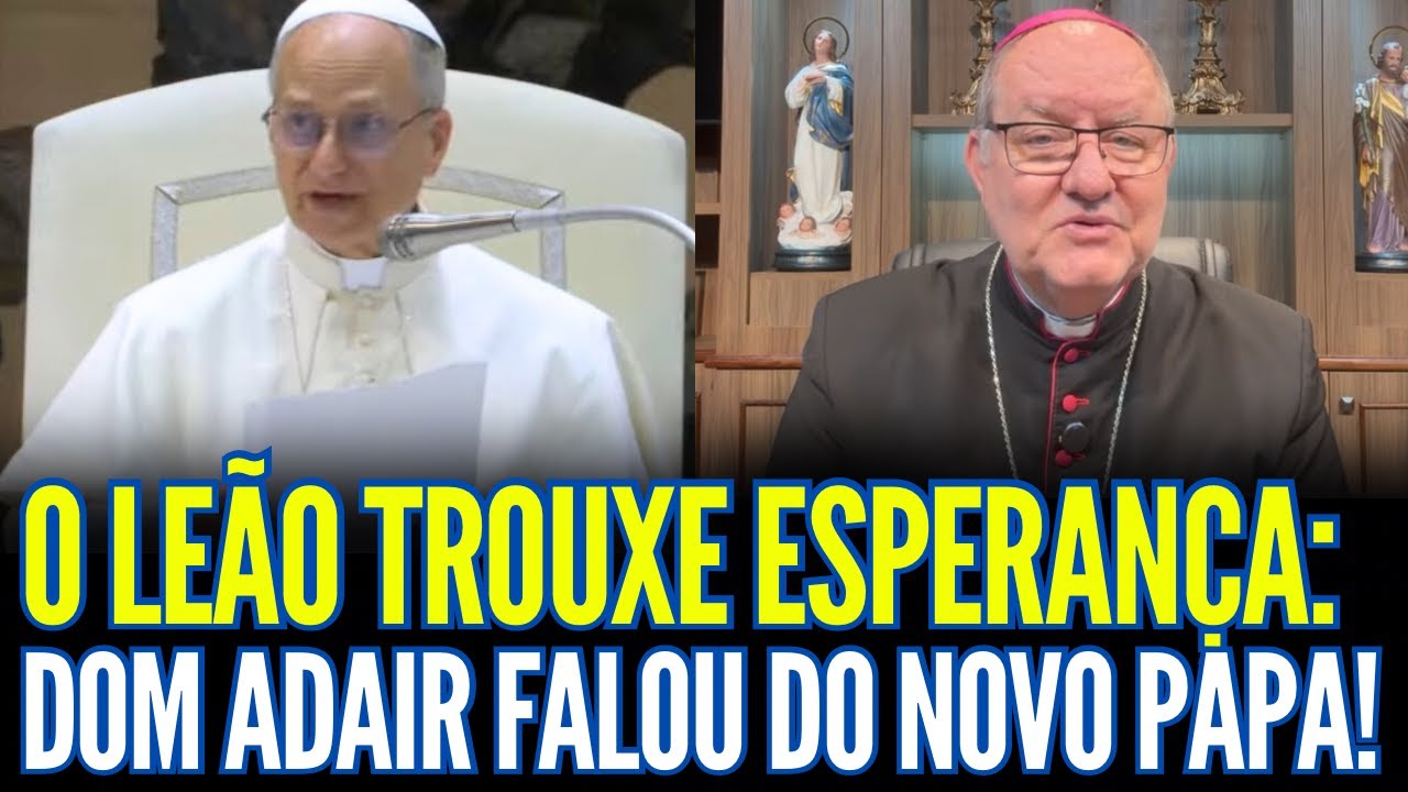 O LEÃO TROUXE ESPERANÇA: DOM ADAIR FALOU DO NOVO PAPA!