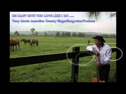 Thumbnail for He Cant Give You Love Like I Do - Terry Morris Australian Country Singer/Songwriter/Producer by Songwriter