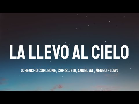 Chencho Corleone, Chris Jedi, Anuel AA , Ñengo Flow - La Llevo Al Cielo (Letra/Lyrics)
