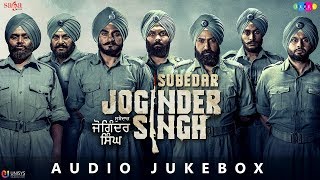 Subedar Joginder Singh - Full Movie Songs Jukebox (Audio) | New Punjabi Movies 2018 | In Cinemas Now