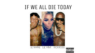 Lil Wayne - If We All Die Today (ft. Lil' Kim , Rick Ross)