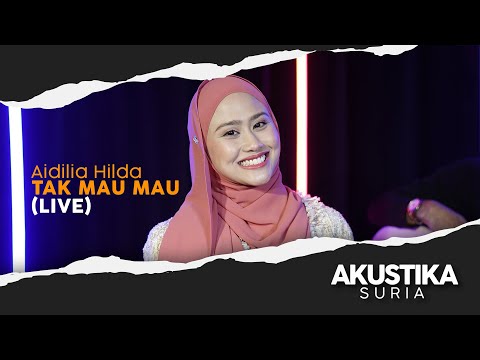 Aidilia Hilda - Tak Mau Mau (LIVE) #AkustikaSuria