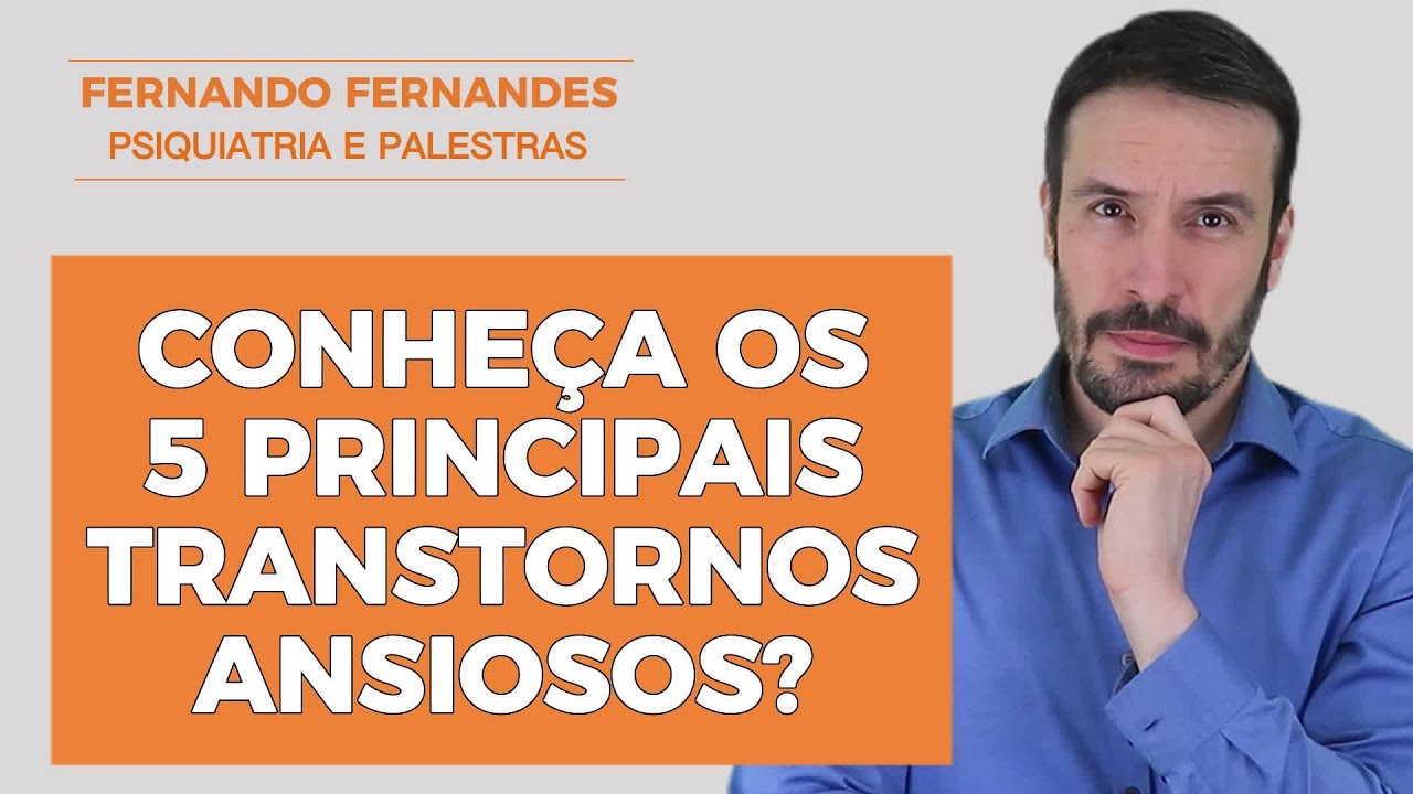 Transtornos ansiosos - Quais são e como reconhecer | Psiquiatra Fernando Fernandes