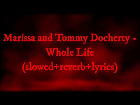 Marissa and Tommy Docherty - Whole Life (slowed+reverb+lyrics)