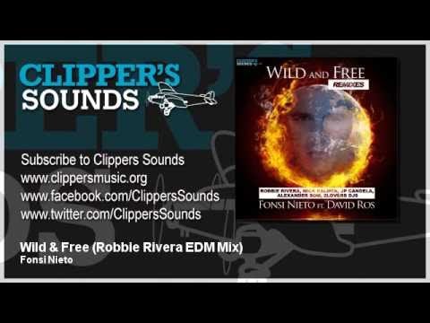 Fonsi Nieto Feat. David Ros - Wild & Free (Robbie Rivera EDM Mix) - Official Audio