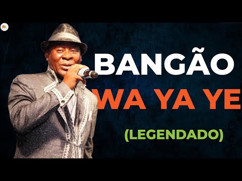 Bangão - Wa Ya Ye - Legenda e Tradução