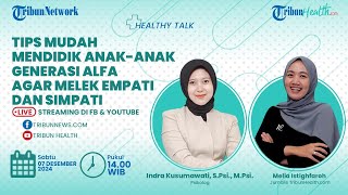 HEALTHY TALK: Tips Mudah Mendidik Anak-anak Generasi Alfa agar Melek Empati dan Simpati