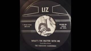 The Fabulous Gardenias - What's The Matter With Me
