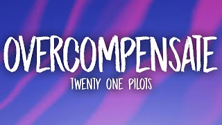 Twenty One Pilots - Overcompensate (Lyrics)