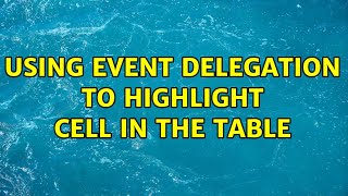 Using event delegation to highlight cell in the table