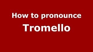 How to pronounce Tromello