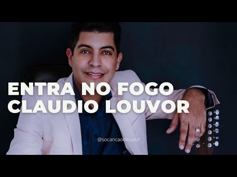 Entra No Fogo - Claudio Louvor #claudiolouvor