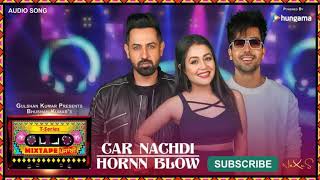 Car Nachdi/Hornn Blow | T-Series Mixtape Punjabi | Gippy Grewal, Harrdy Sandhu &amp; Neha Kakkar