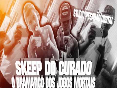 SKEEP DO CURADO - O DRAMATICO DOS JOGOS MORTAIS [ PRODUÇAO STUDIO PESADAO DIGITAL]