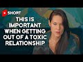 This Is Important When Getting Out Of A Toxic Relationship