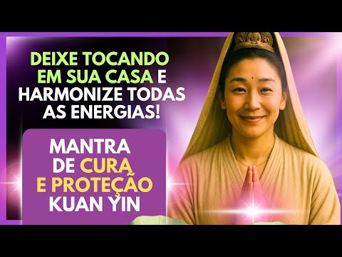 ✨ Mantra Sagrado de Kuan Yin para Cura e Proteção – Ouça e Deixe a Luz Agir Agora