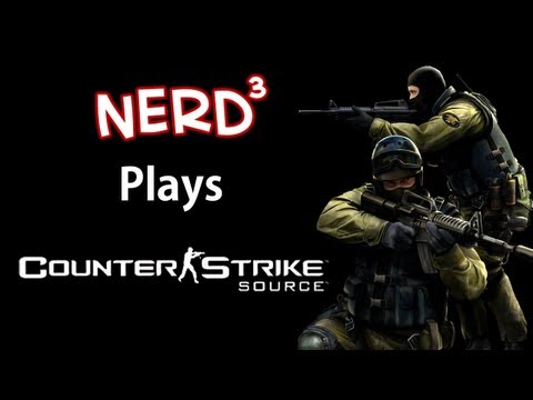 Nerd³ Plays... Counter-Strike: Source