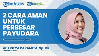 Simak 2 Cara yang Aman Secara Medis untuk Memperbesar atau Memperindah Payudara