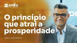 Como se tornar uma pessoa de excelência e ter uma vida próspera | Café com Destino