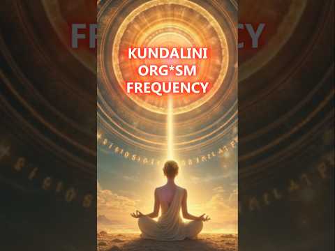 Kundalini Org*sm Frequency