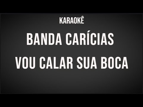Vou Calar Sua Boca - Banda Carícias